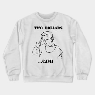 Two Dollars Crewneck Sweatshirt